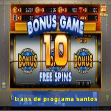 trans de programa santos