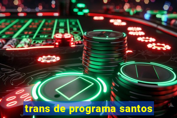 trans de programa santos