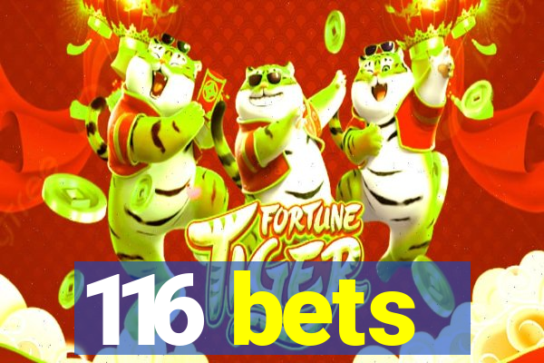 116 bets