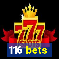 116 bets