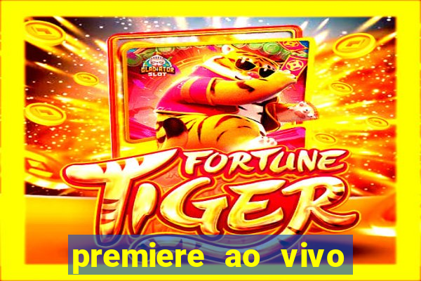 premiere ao vivo hoje gratis