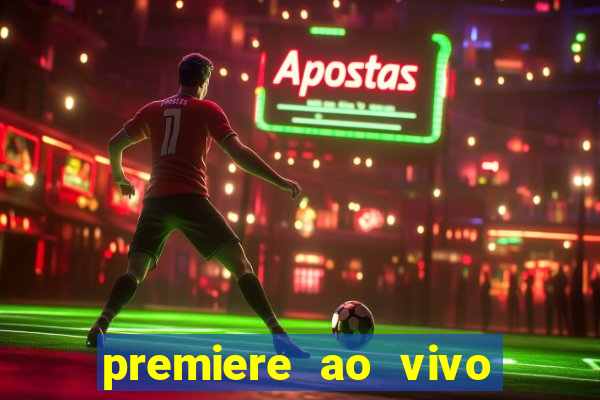 premiere ao vivo hoje gratis