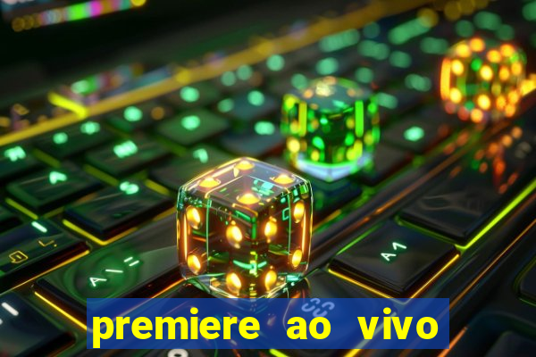 premiere ao vivo hoje gratis