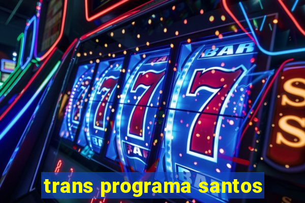 trans programa santos