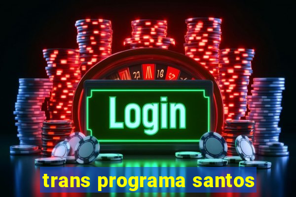 trans programa santos