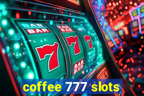 coffee 777 slots