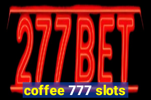 coffee 777 slots