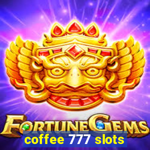 coffee 777 slots