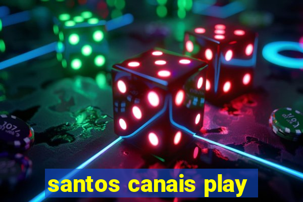 santos canais play