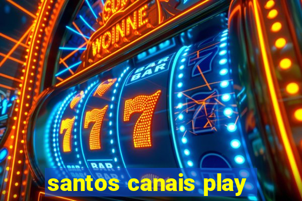 santos canais play