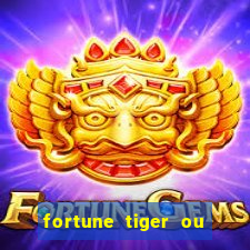 fortune tiger ou fortune ox