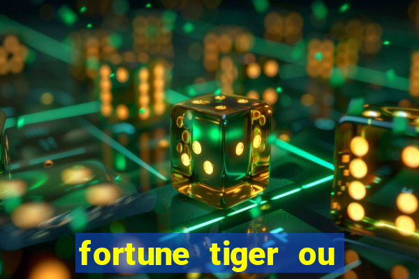 fortune tiger ou fortune ox