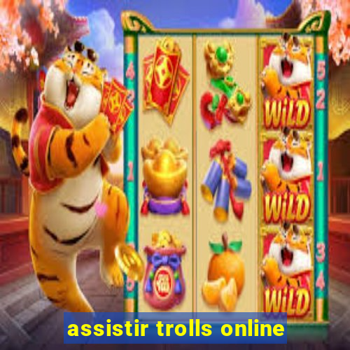 assistir trolls online