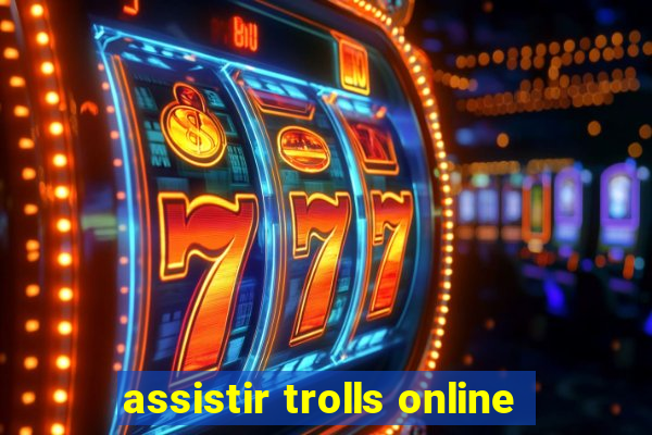 assistir trolls online