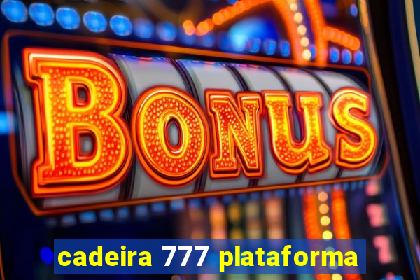 cadeira 777 plataforma