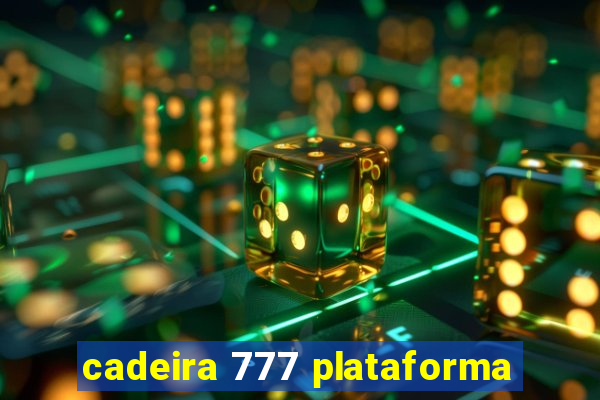 cadeira 777 plataforma