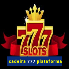 cadeira 777 plataforma