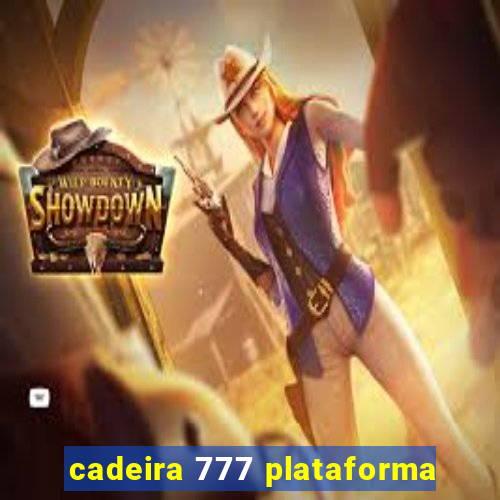 cadeira 777 plataforma