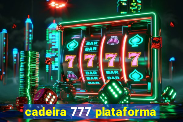 cadeira 777 plataforma