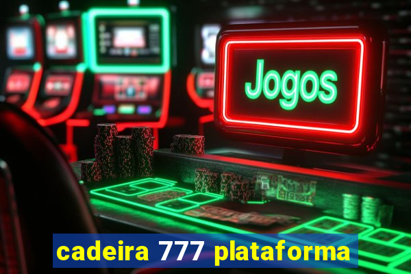 cadeira 777 plataforma