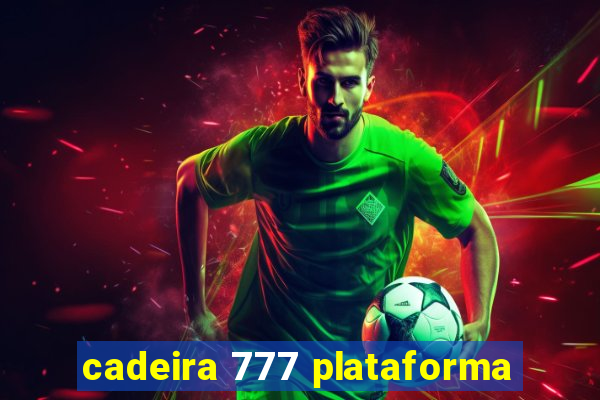 cadeira 777 plataforma