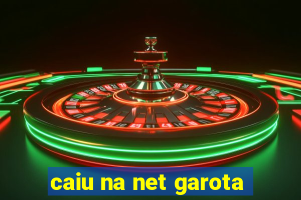 caiu na net garota