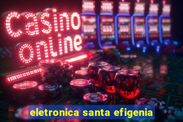 eletronica santa efigenia