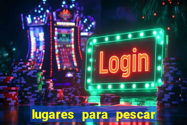 lugares para pescar perto de mim