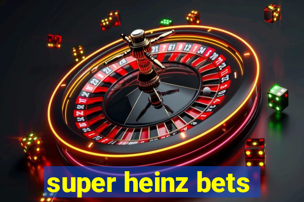 super heinz bets