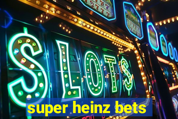 super heinz bets