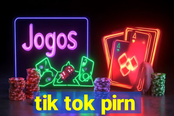 tik tok pirn