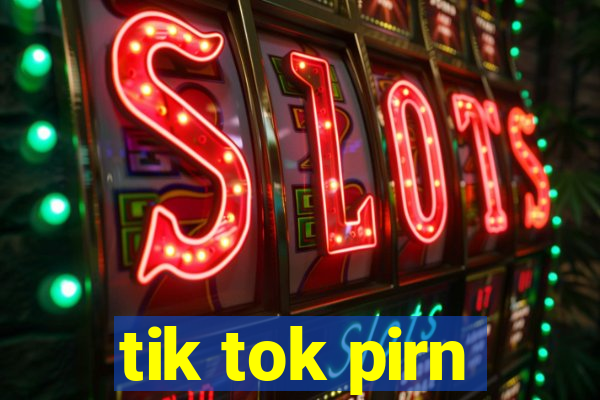 tik tok pirn