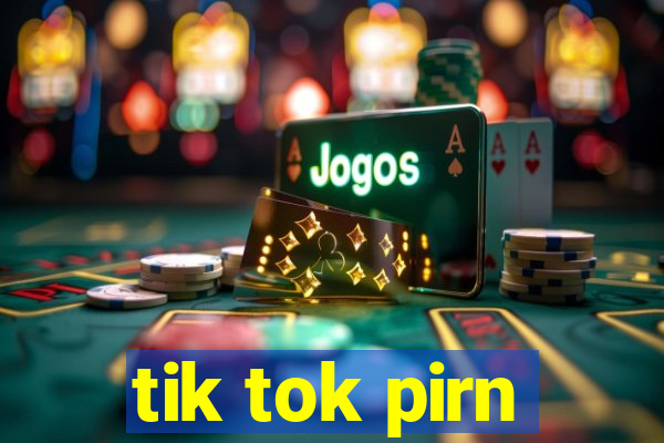 tik tok pirn