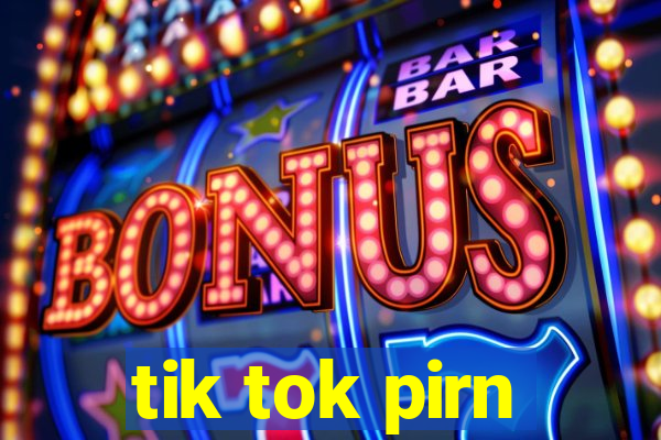 tik tok pirn