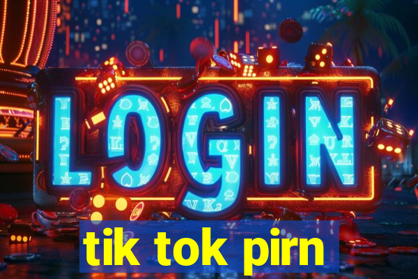 tik tok pirn