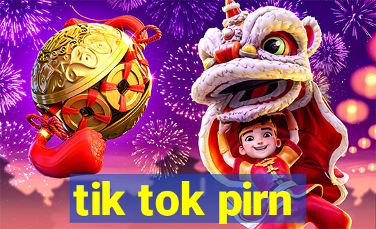 tik tok pirn