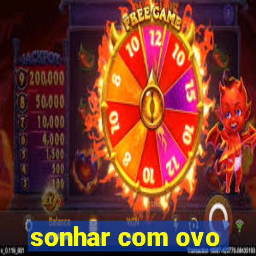 sonhar com ovo