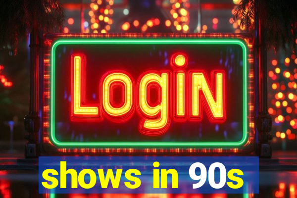 shows in 90s