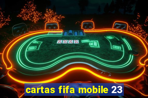 cartas fifa mobile 23