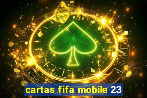 cartas fifa mobile 23