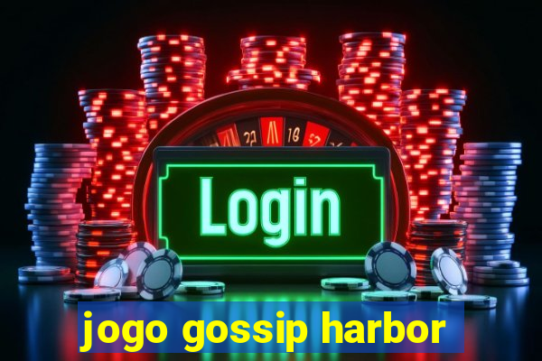 jogo gossip harbor