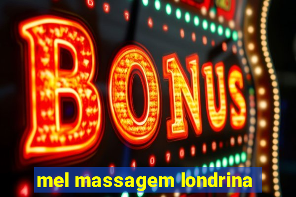 mel massagem londrina