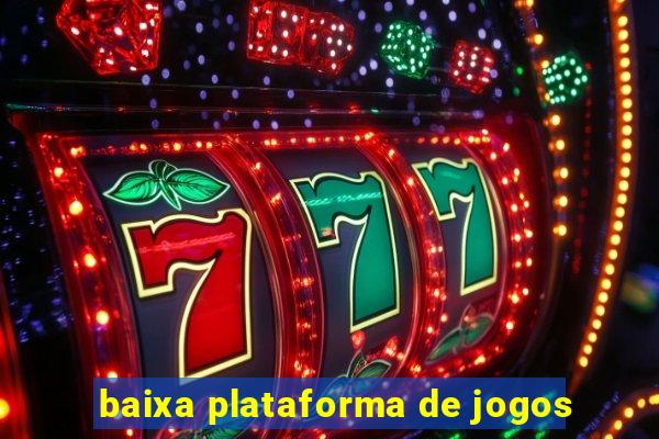 baixa plataforma de jogos