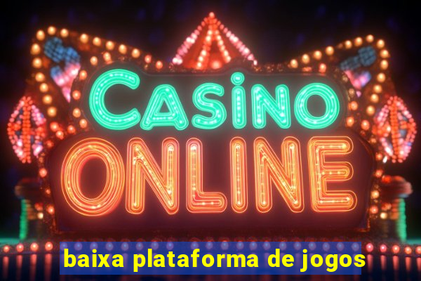 baixa plataforma de jogos