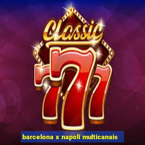 barcelona x napoli multicanais