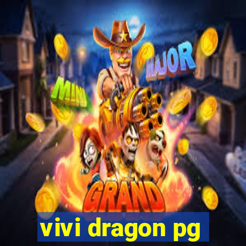 vivi dragon pg