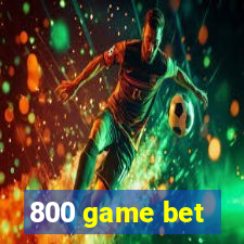 800 game bet