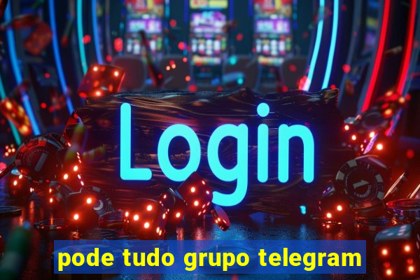 pode tudo grupo telegram