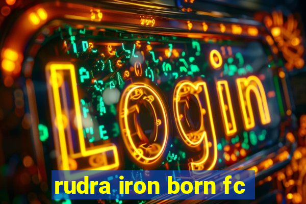 rudra iron born fc