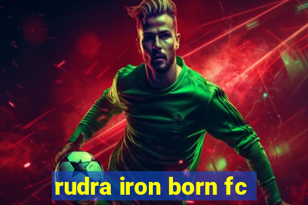 rudra iron born fc